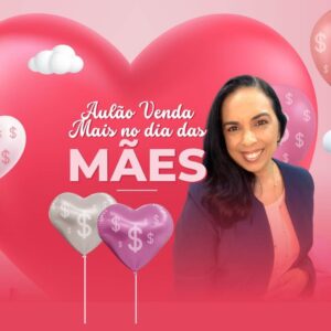 Aulão Venda Mais no dia das Mães